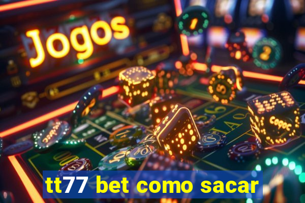 tt77 bet como sacar